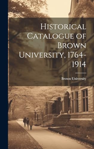 Historical Catalogue of Brown University, 1764-1914