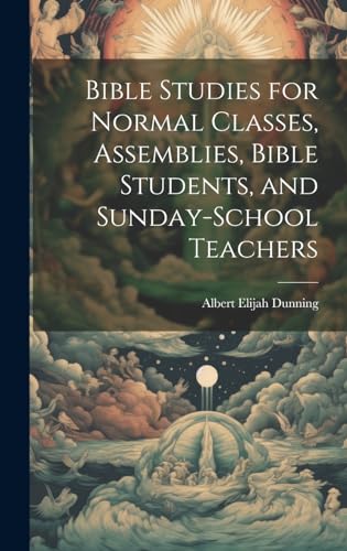 Bible Studies for Normal Classes, Assemblies, Bible Students, and Sunday-School Teachers