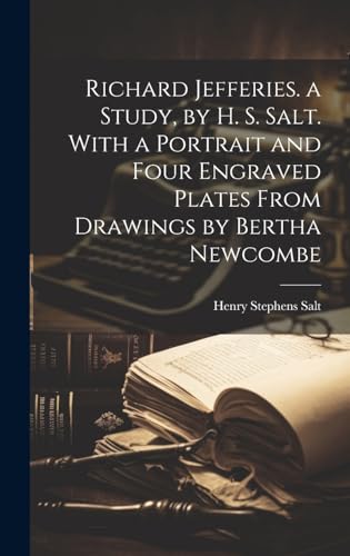 Richard Jefferies. a Study, by H. S. Salt. With a Portrait and Four Engraved Plates From Drawings by Bertha Newcombe