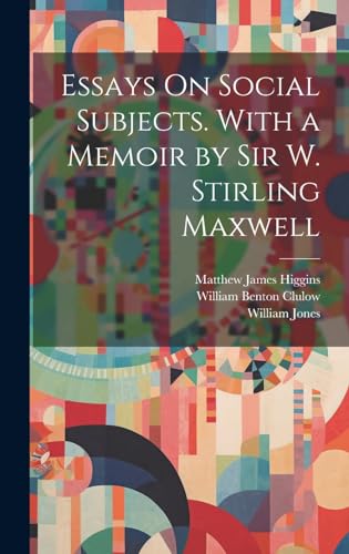 Essays On Social Subjects. With a Memoir by Sir W. Stirling Maxwell