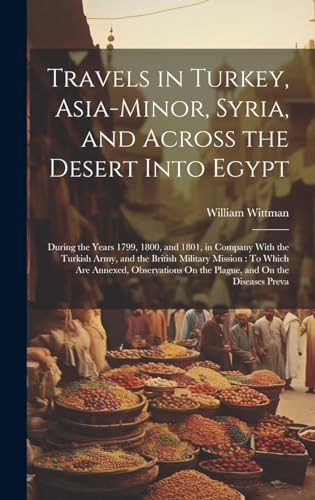 Travels in Turkey, Asia-Minor, Syria, and Across the Desert Into Egypt