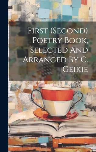 First (second) Poetry Book, Selected And Arranged By C. Geikie