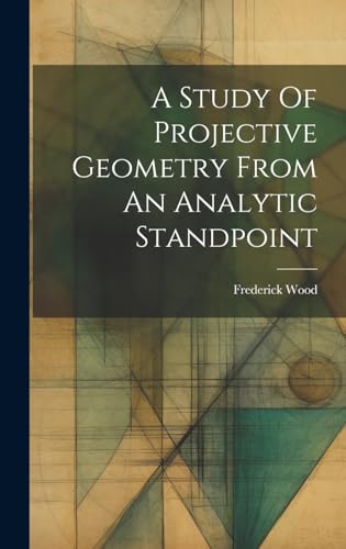A Study Of Projective Geometry From An Analytic Standpoint