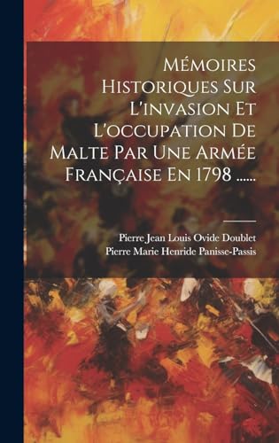 Mémoires Historiques Sur L'invasion Et L'occupation De Malte Par Une Armée Française En 1798 ......