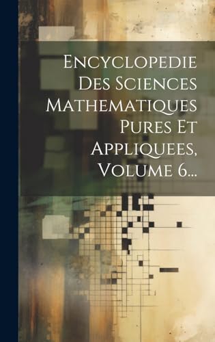 Encyclopedie Des Sciences Mathematiques Pures Et Appliquees, Volume 6...