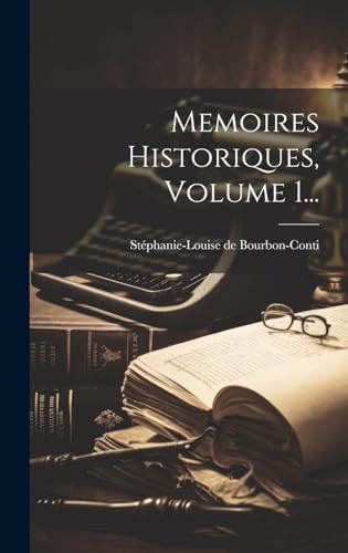 Memoires Historiques, Volume 1...