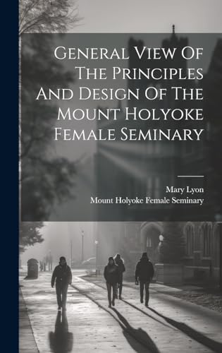 General View Of The Principles And Design Of The Mount Holyoke Female Seminary