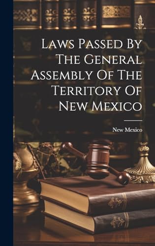 Laws Passed By The General Assembly Of The Territory Of New Mexico