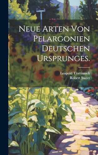Neue Arten von Pelargonien deutschen Ursprunges.