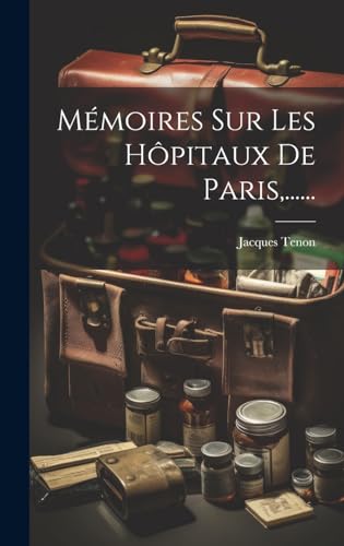 Mémoires Sur Les Hôpitaux De Paris,......