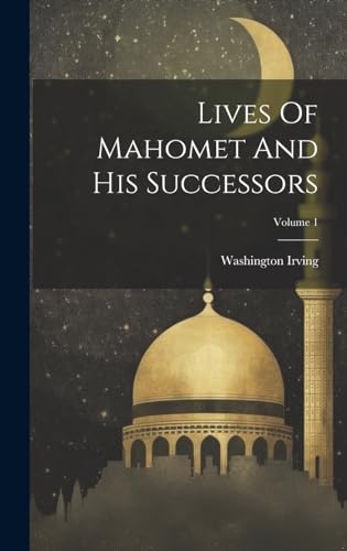 Lives Of Mahomet And His Successors; Volume 1