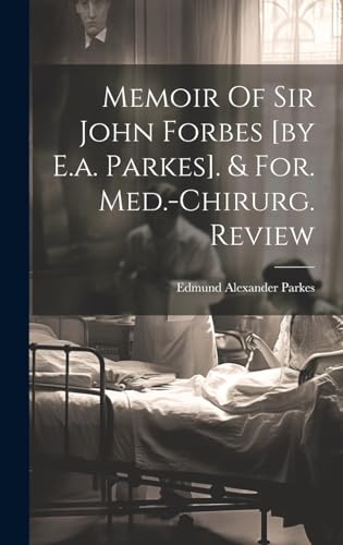 Memoir Of Sir John Forbes [by E.a. Parkes]. & For. Med.-chirurg. Review