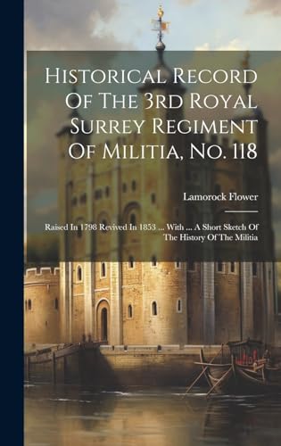 Historical Record Of The 3rd Royal Surrey Regiment Of Militia, No. 118