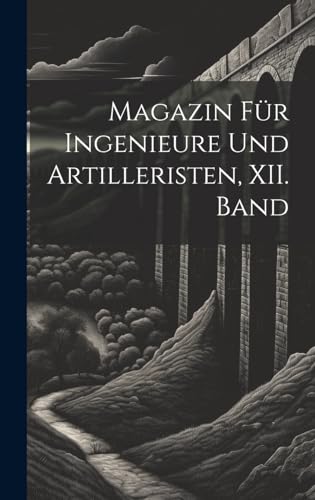 Magazin für Ingenieure und Artilleristen, XII. Band