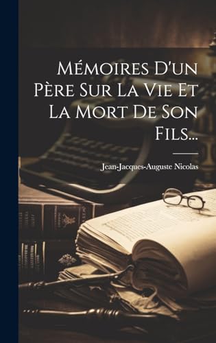 Mémoires D'un Père Sur La Vie Et La Mort De Son Fils...