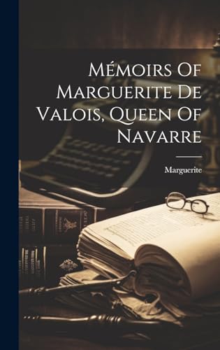 Mémoirs Of Marguerite De Valois, Queen Of Navarre