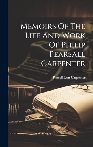 Memoirs Of The Life And Work Of Philip Pearsall Carpenter