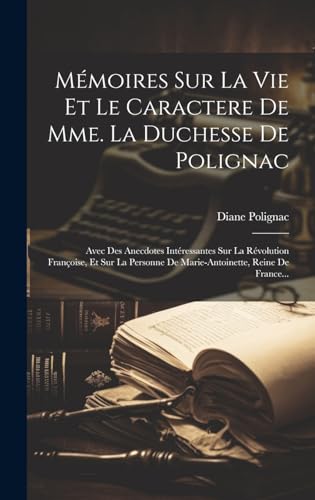 Mémoires Sur La Vie Et Le Caractere De Mme. La Duchesse De Polignac