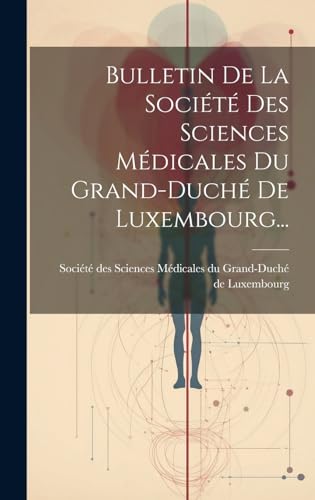 Bulletin De La Société Des Sciences Médicales Du Grand-duché De Luxembourg...