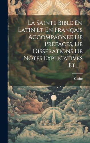 La Sainte Bible En Latin Et En Français Accompagnée De Préfaces, De Disserations De Notes Explicatives Et.......