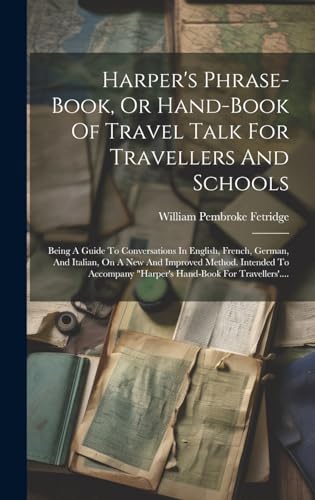Harper's Phrase-book, Or Hand-book Of Travel Talk For Travellers And Schools