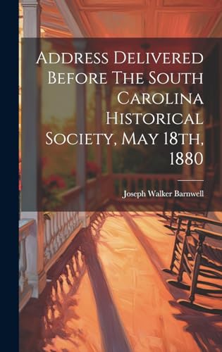 Address Delivered Before The South Carolina Historical Society, May 18th, 1880