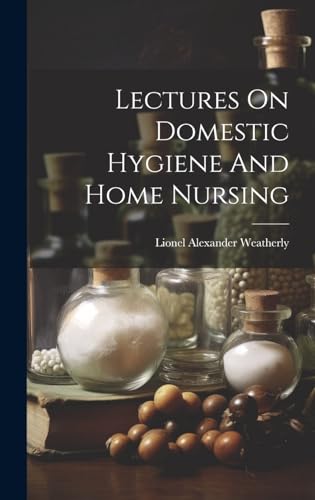 Lectures On Domestic Hygiene And Home Nursing