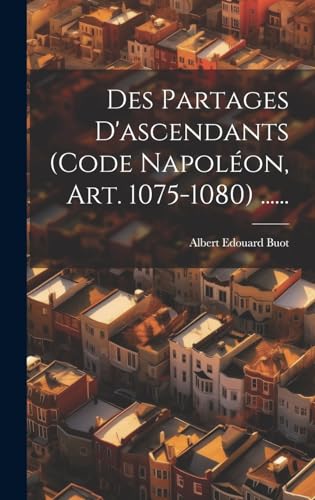 Des Partages D'ascendants (code Napoléon, Art. 1075-1080) ......