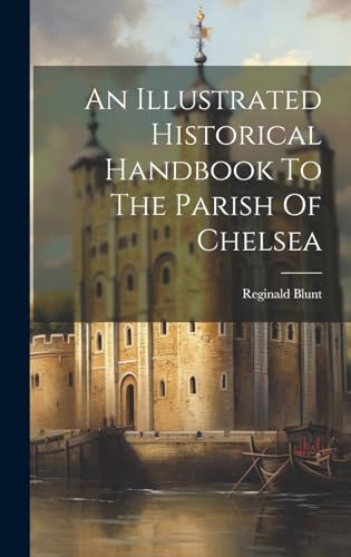 An Illustrated Historical Handbook To The Parish Of Chelsea