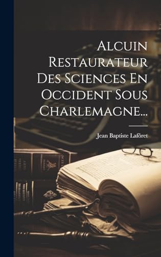 Alcuin Restaurateur Des Sciences En Occident Sous Charlemagne...