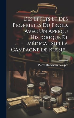 Des Effets Et Des Propriétés Du Froid, Avec Un Aperçu Historique Et Médical Sur La Campagne De Russie...