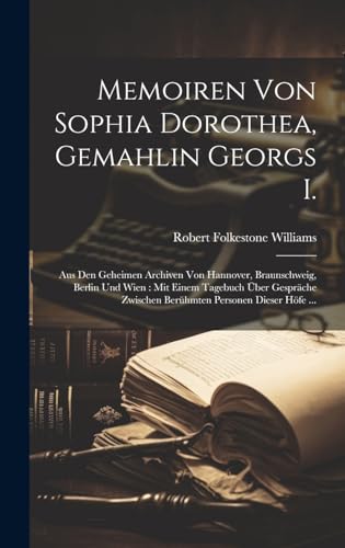 Memoiren Von Sophia Dorothea, Gemahlin Georgs I.