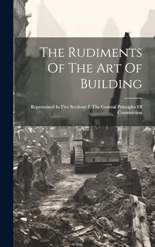 The Rudiments Of The Art Of Building