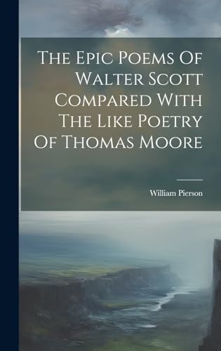 The Epic Poems Of Walter Scott Compared With The Like Poetry Of Thomas Moore