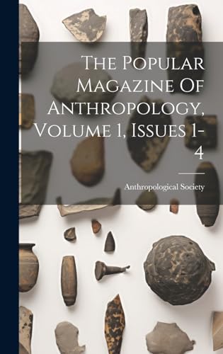 The Popular Magazine Of Anthropology, Volume 1, Issues 1-4