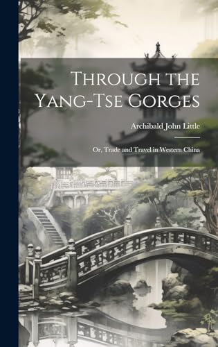 Through the Yang-tse Gorges; or, Trade and Travel in Western China