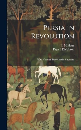 Persia in Revolution; With Notes of Travel in the Caucasus