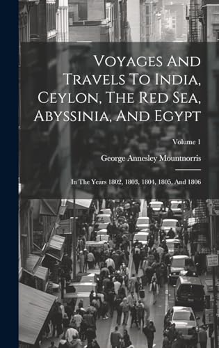 Voyages And Travels To India, Ceylon, The Red Sea, Abyssinia, And Egypt