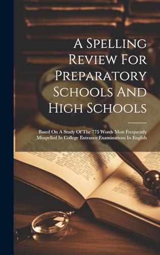 A Spelling Review For Preparatory Schools And High Schools