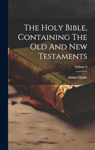 The Holy Bible, Containing The Old And New Testaments; Volume 6