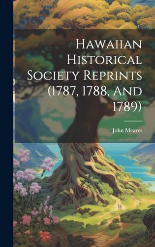 Hawaiian Historical Society Reprints (1787, 1788, And 1789)
