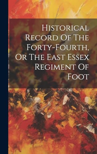 Historical Record Of The Forty-fourth, Or The East Essex Regiment Of Foot