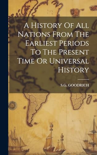 A History Of All Nations From The Earliest Periods To The Present Time Or Universal History