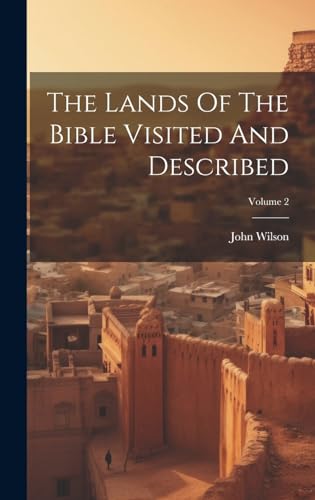The Lands Of The Bible Visited And Described; Volume 2