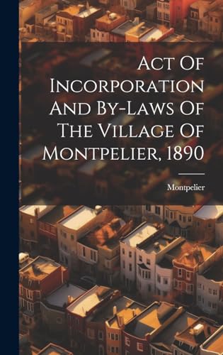 Act Of Incorporation And By-laws Of The Village Of Montpelier, 1890