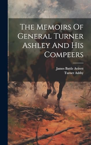 The Memoirs Of General Turner Ashley And His Compeers