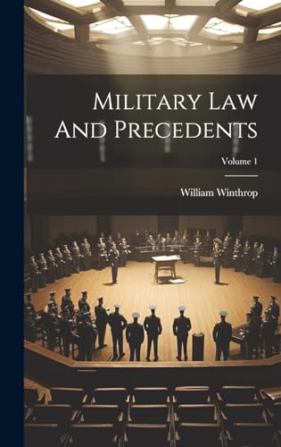 Military Law And Precedents; Volume 1