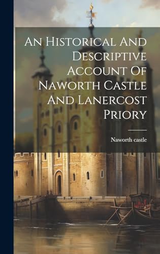An Historical And Descriptive Account Of Naworth Castle And Lanercost Priory