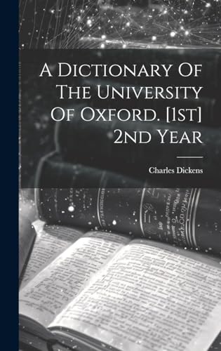 A Dictionary Of The University Of Oxford. [1st] 2nd Year