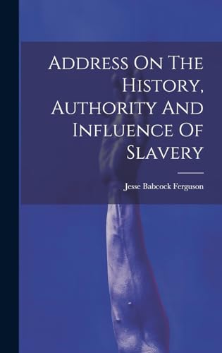 Address On The History, Authority And Influence Of Slavery